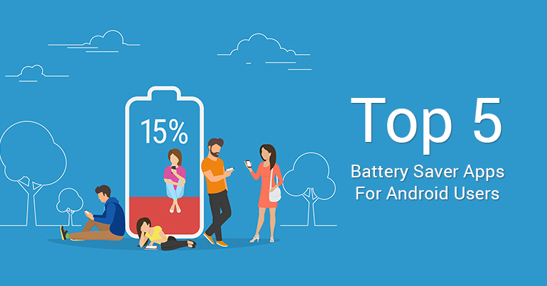 Top 5 Battery Saver Apps For Android Users